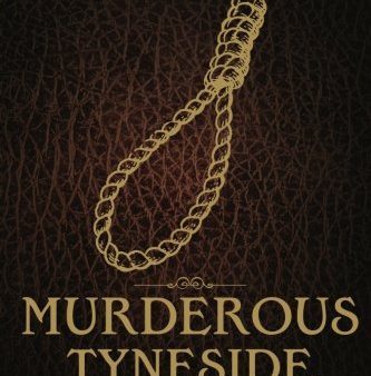 Murderous Tyneside: The Executed of the Twentieth Century For Sale