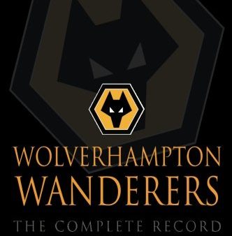 Wolverhampton Wanderers: The Complete Record 1877-2009 Sale