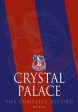 Crystal Palace - The Complete Record 1905-2011 on Sale