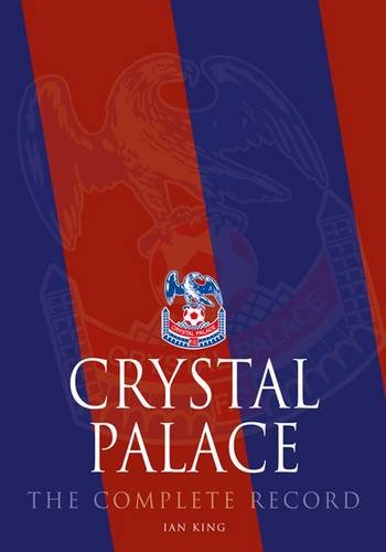 Crystal Palace - The Complete Record 1905-2011 on Sale